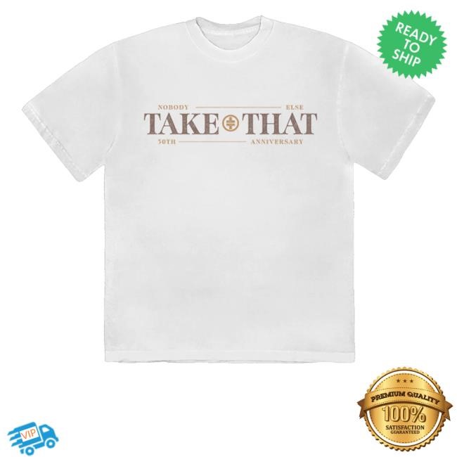 Take That Nobody Else Logo T-Shirt Hoodie Tank Top Sweater And Long Sleeve T-Shirt Take That Merch Store Nobody Else Logo - Good Tee Store