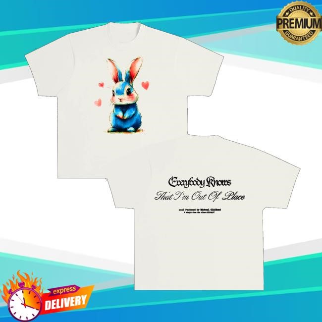 Michaelcliffordsucks Merch Everybody Knows That I'm Out Of Place New Shirt - Good Tee Store