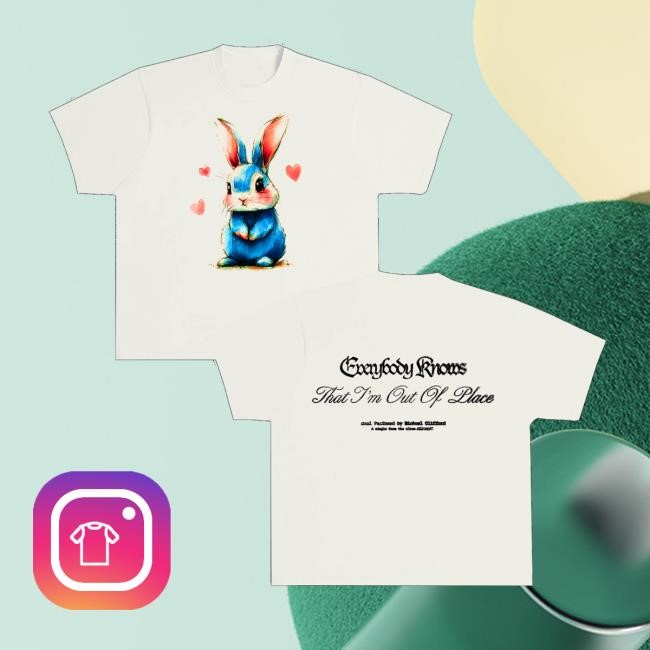 Michaelcliffordsucks Merch Everybody Knows That I'm Out Of Place New Shirt - Good Tee Store