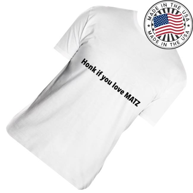 Official Honk If You Love Matz T-Shirt  Hoodie  Tank Top  Sweater And Long Sleeve T-Shirt - Good Tee Store