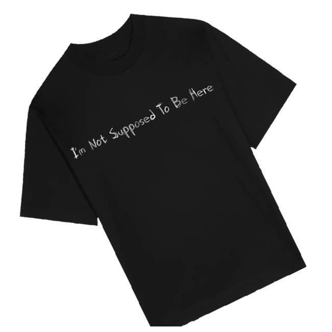 Official I'm Not Supposed To Be Here Tee Shirt - Good Tee Store