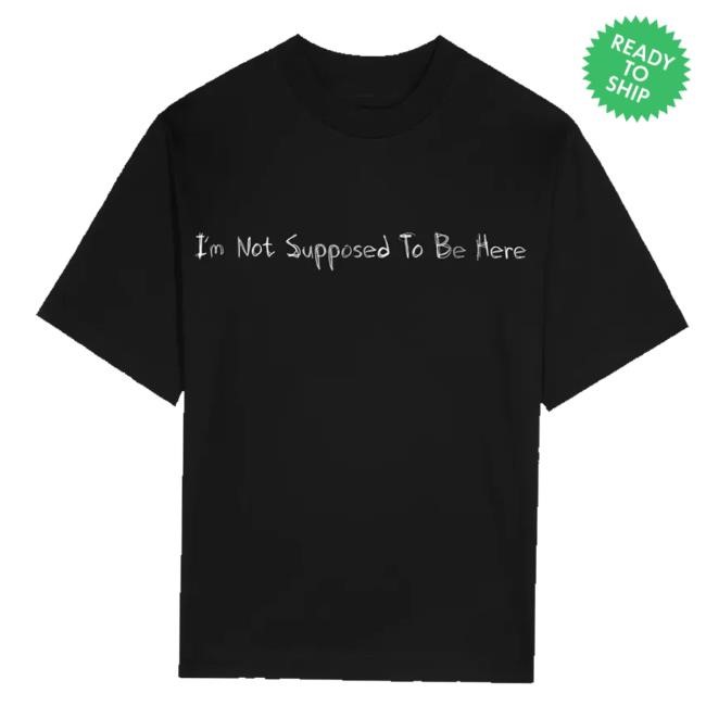Official I'm Not Supposed To Be Here Tee Shirt - Good Tee Store
