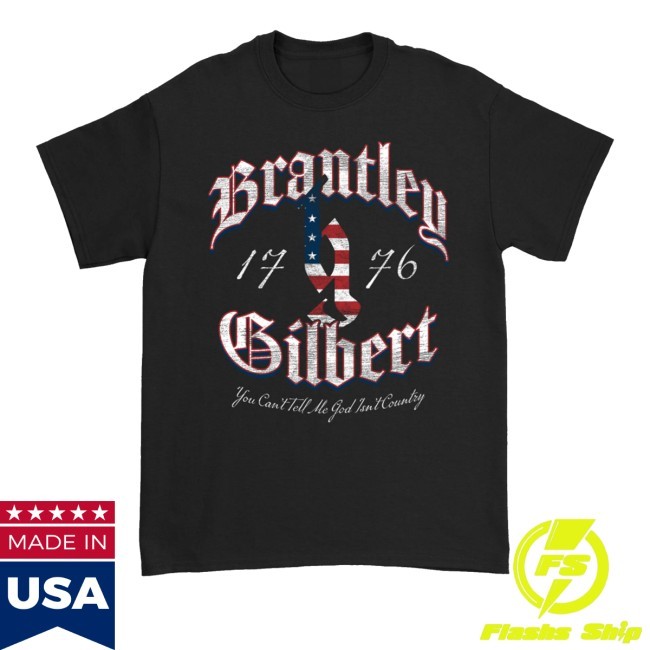Brantley Gilbert Store 1776 You Can't Tell Me God Isn't Country T-Shirt - Good Tee Store