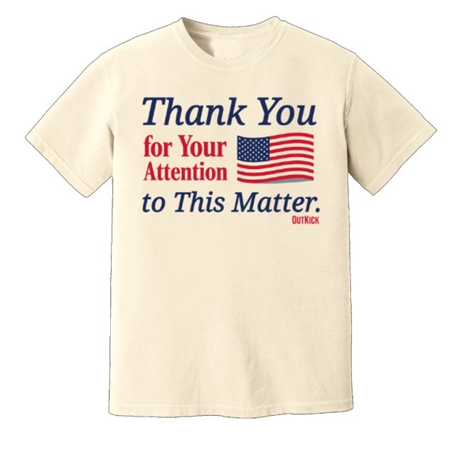 Thank You For Your Attention To This Matter Funny Shirt Outkick Merch Store - Good Tee Store